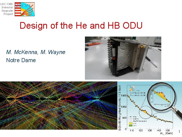 LHC CMS Detector Upgrade Project Design of the He and HB ODU M. Mc.