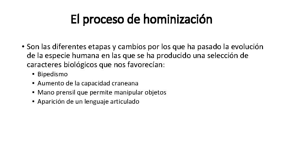 El proceso de hominización • Son las diferentes etapas y cambios por los que