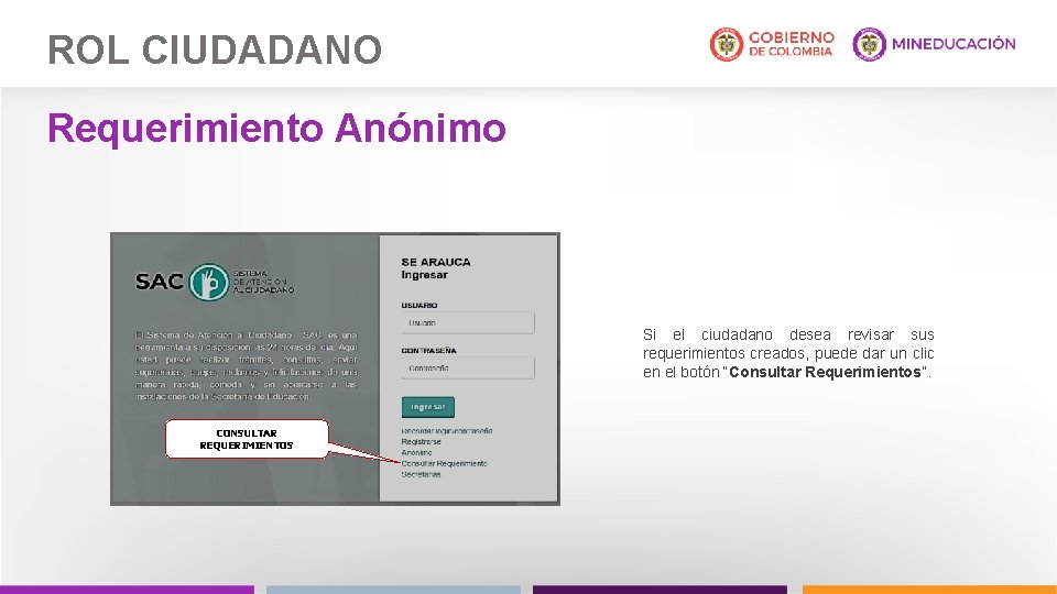 ROL CIUDADANO Requerimiento Anónimo Si el ciudadano desea revisar sus requerimientos creados, puede dar