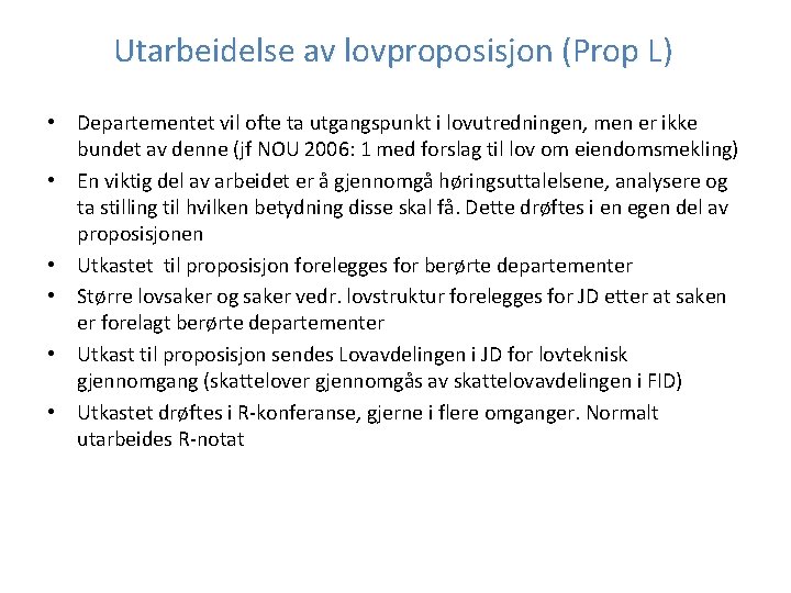 Utarbeidelse av lovproposisjon (Prop L) • Departementet vil ofte ta utgangspunkt i lovutredningen, men