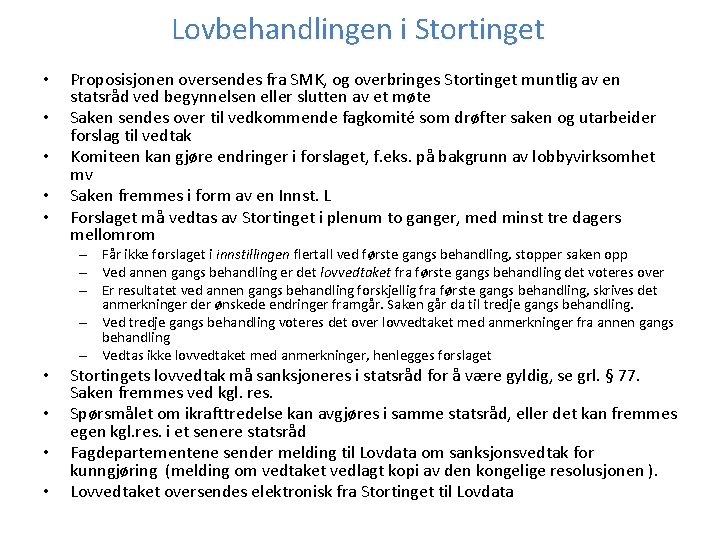 Lovbehandlingen i Stortinget • • • Proposisjonen oversendes fra SMK, og overbringes Stortinget muntlig