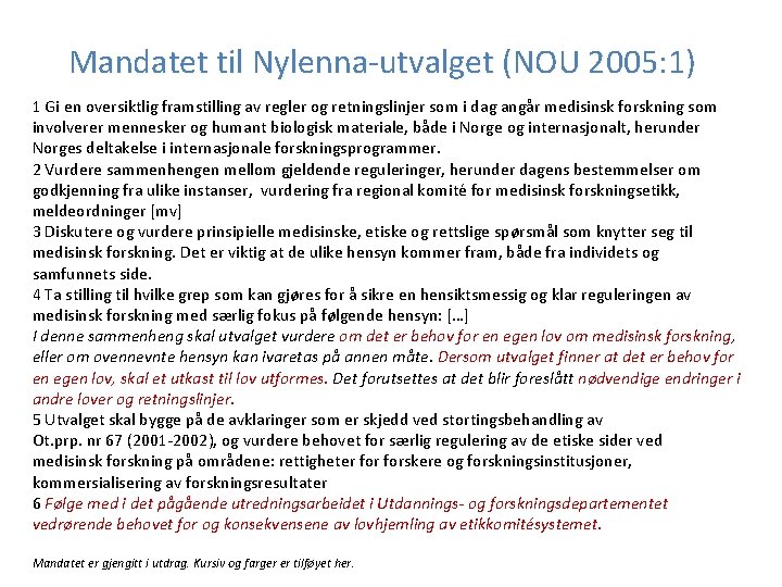 Mandatet til Nylenna-utvalget (NOU 2005: 1) 1 Gi en oversiktlig framstilling av regler og