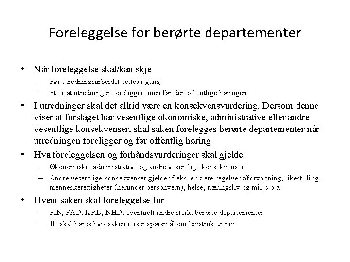 Foreleggelse for berørte departementer • Når foreleggelse skal/kan skje – Før utredningsarbeidet settes i