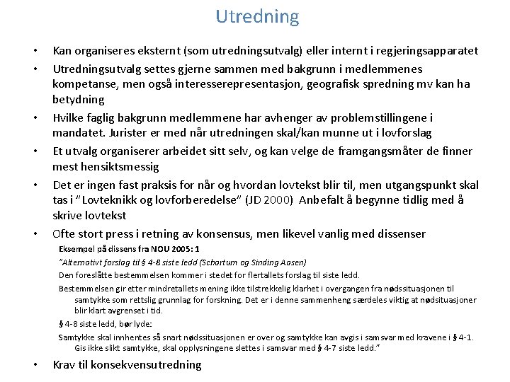 Utredning • • • Kan organiseres eksternt (som utredningsutvalg) eller internt i regjeringsapparatet Utredningsutvalg