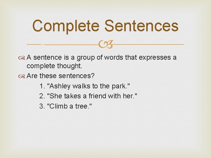 Complete Sentences A sentence is a group of words that expresses a complete thought.
