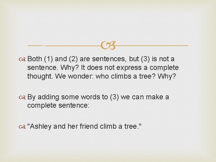  Both (1) and (2) are sentences, but (3) is not a sentence. Why?