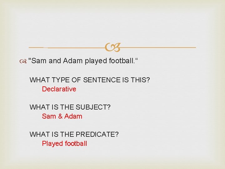  "Sam and Adam played football. “ WHAT TYPE OF SENTENCE IS THIS? Declarative