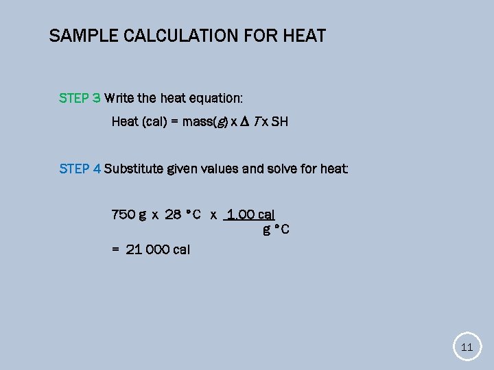 SAMPLE CALCULATION FOR HEAT STEP 3 Write the heat equation: Heat (cal) = mass(g)