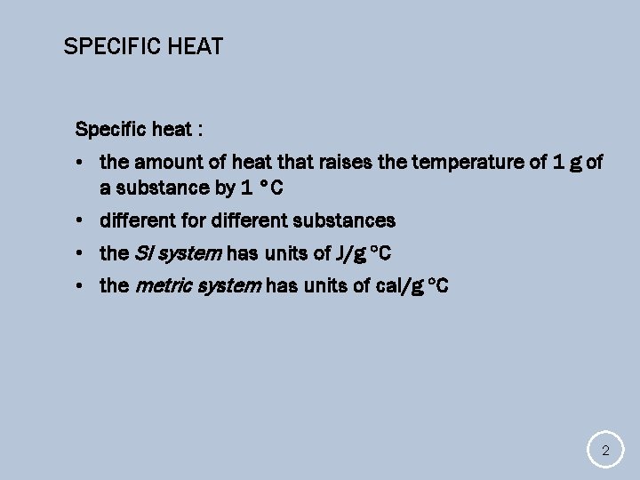 SPECIFIC HEAT Specific heat : • the amount of heat that raises the temperature