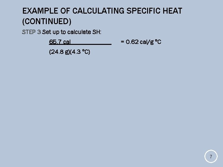 EXAMPLE OF CALCULATING SPECIFIC HEAT (CONTINUED) STEP 3 Set up to calculate SH: 65.