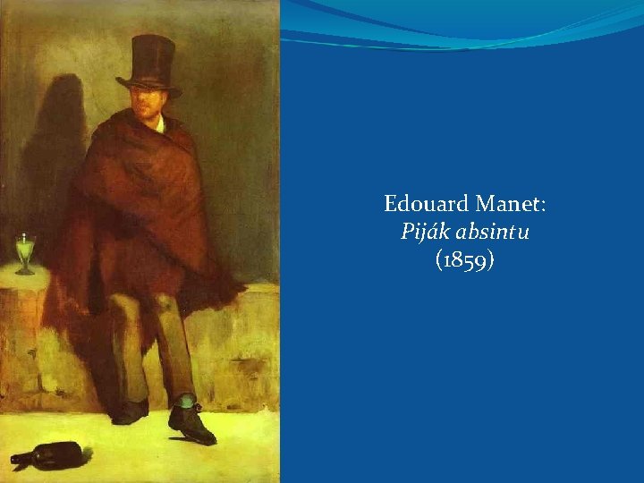 Edouard Manet: Piják absintu (1859) 