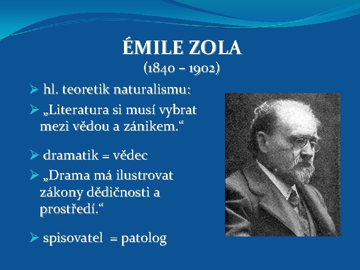 ÉMILE ZOLA (1840 – 1902) Ø hl. teoretik naturalismu: Ø „Literatura si musí vybrat