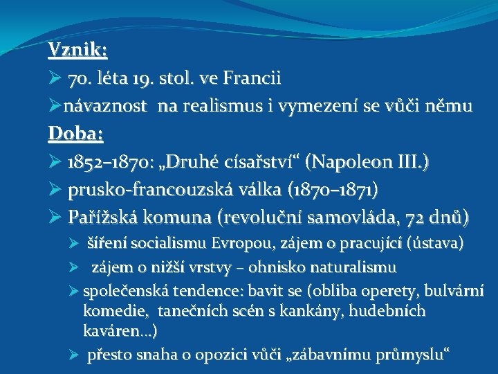 Vznik: Ø 70. léta 19. stol. ve Francii Ønávaznost na realismus i vymezení se