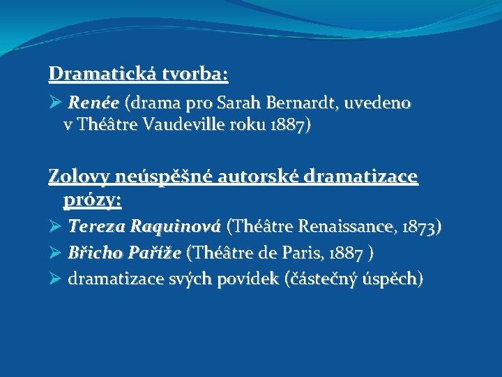 Dramatická tvorba: Ø Renée (drama pro Sarah Bernardt, uvedeno v Théâtre Vaudeville roku 1887)