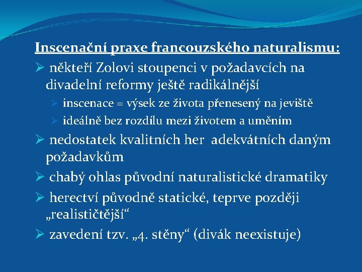 Inscenační praxe francouzského naturalismu: Ø někteří Zolovi stoupenci v požadavcích na divadelní reformy ještě