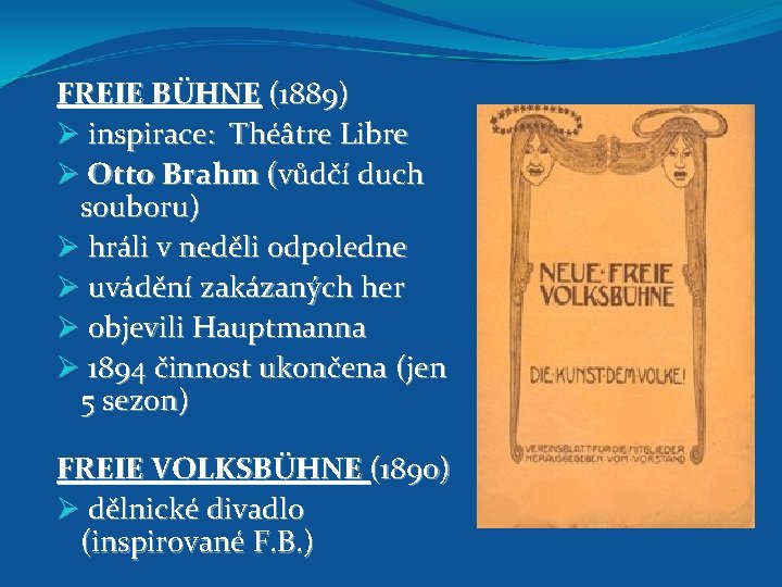 FREIE BÜHNE (1889) Ø inspirace: Théâtre Libre Ø Otto Brahm (vůdčí duch souboru) Ø