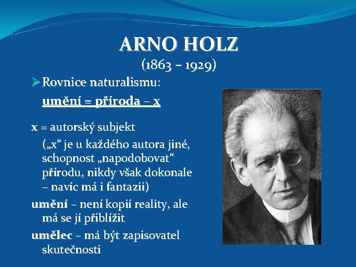 ARNO HOLZ (1863 – 1929) Ø Rovnice naturalismu: umění = příroda – x x