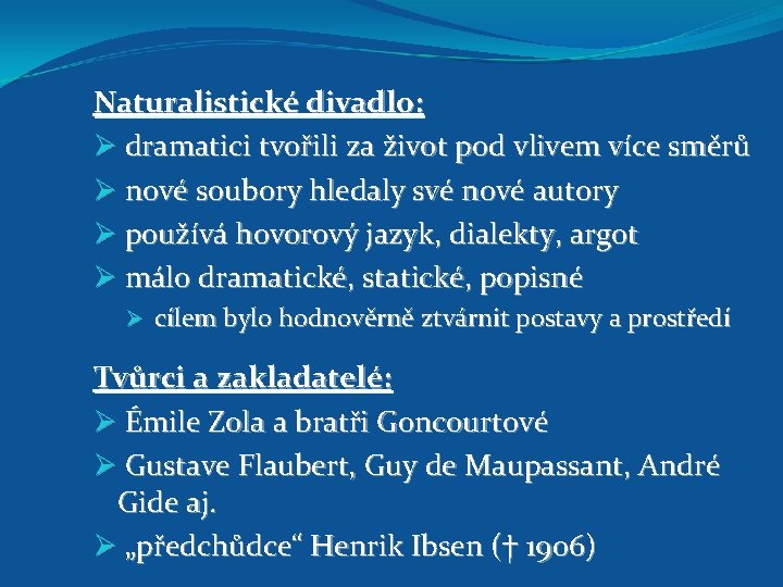 Naturalistické divadlo: Ø dramatici tvořili za život pod vlivem více směrů Ø nové soubory