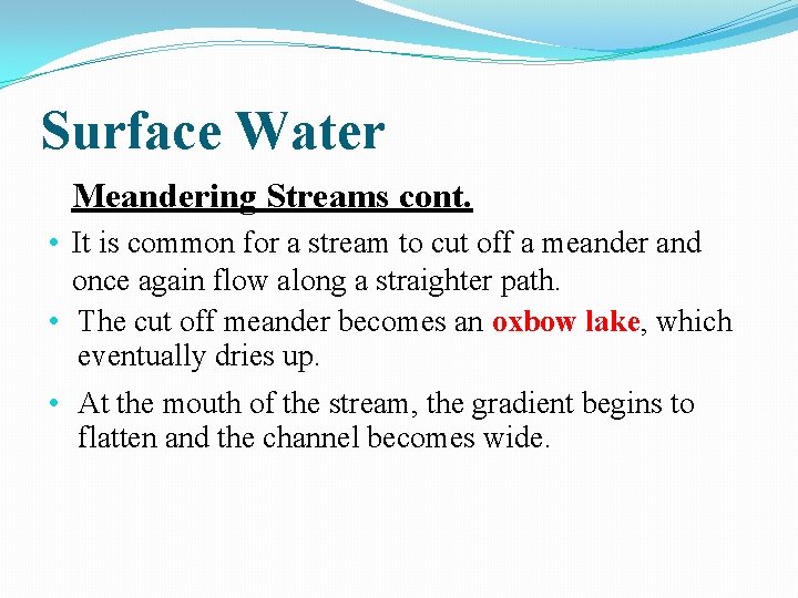 Surface Water Meandering Streams cont. • It is common for a stream to cut