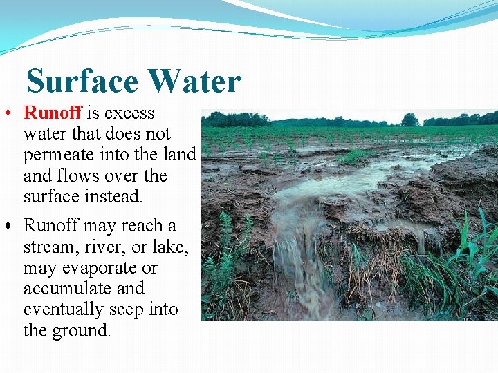 Surface Water • Runoff is excess water that does not permeate into the land