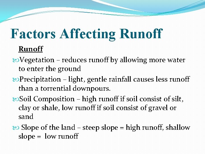 Factors Affecting Runoff Vegetation – reduces runoff by allowing more water to enter the