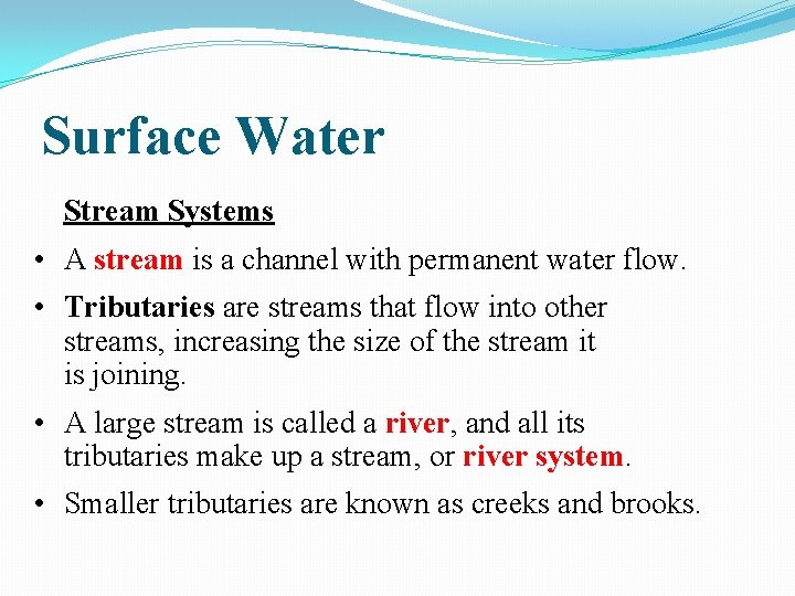 Surface Water Stream Systems • A stream is a channel with permanent water flow.