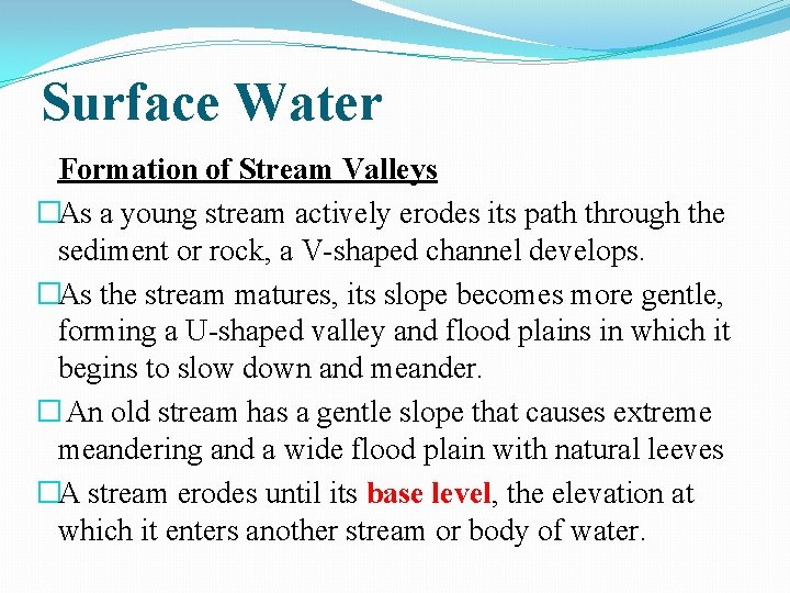 Surface Water Formation of Stream Valleys �As a young stream actively erodes its path