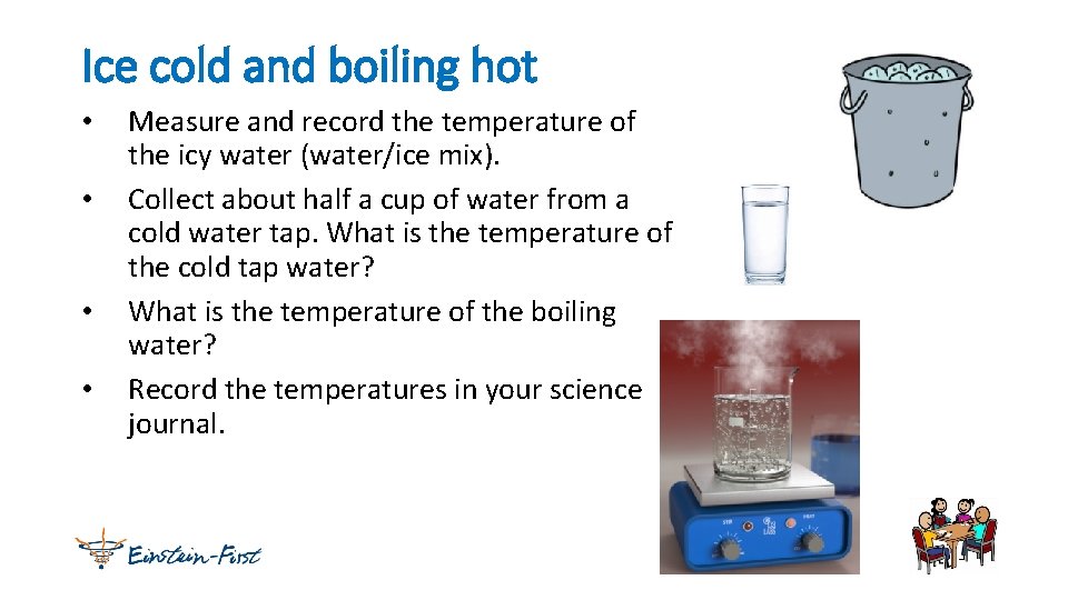 Ice cold and boiling hot • • Measure and record the temperature of the