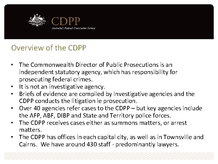 Overview of the CDPP • The Commonwealth Director of Public Prosecutions is an independent Overview of the CDPP • The Commonwealth Director of Public Prosecutions is an independent