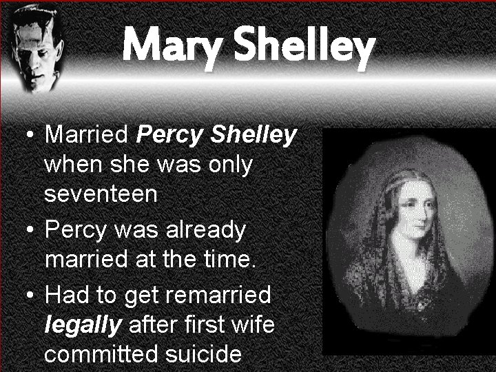 Mary Shelley • Married Percy Shelley when she was only seventeen • Percy was