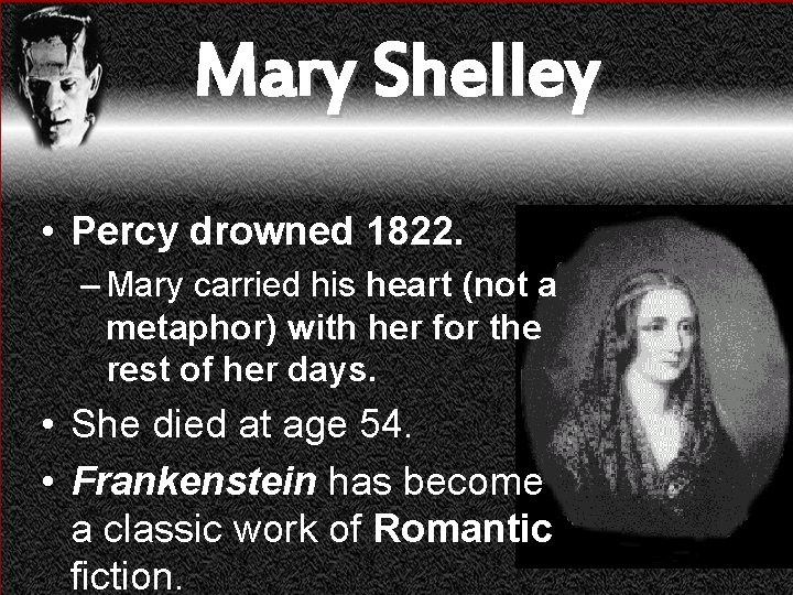 Mary Shelley • Percy drowned 1822. – Mary carried his heart (not a metaphor)