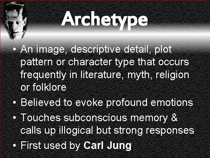 Archetype • An image, descriptive detail, plot pattern or character type that occurs frequently
