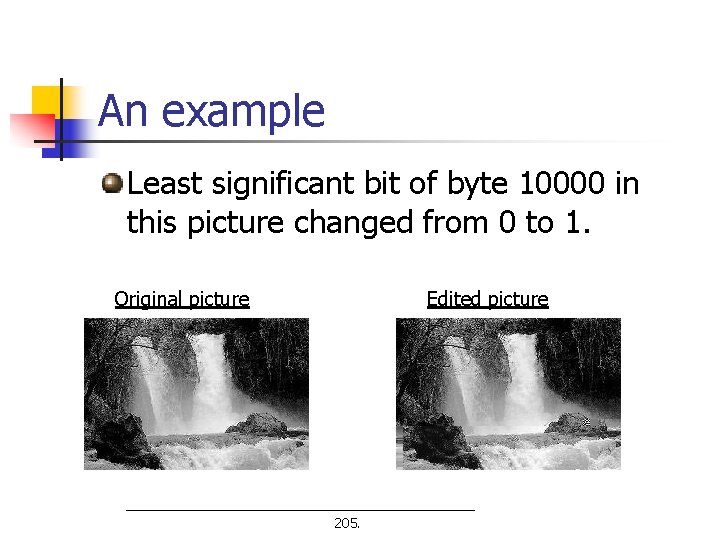 An example Least significant bit of byte 10000 in this picture changed from 0