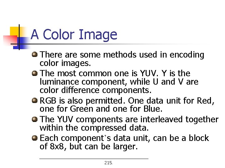 A Color Image There are some methods used in encoding color images. The most