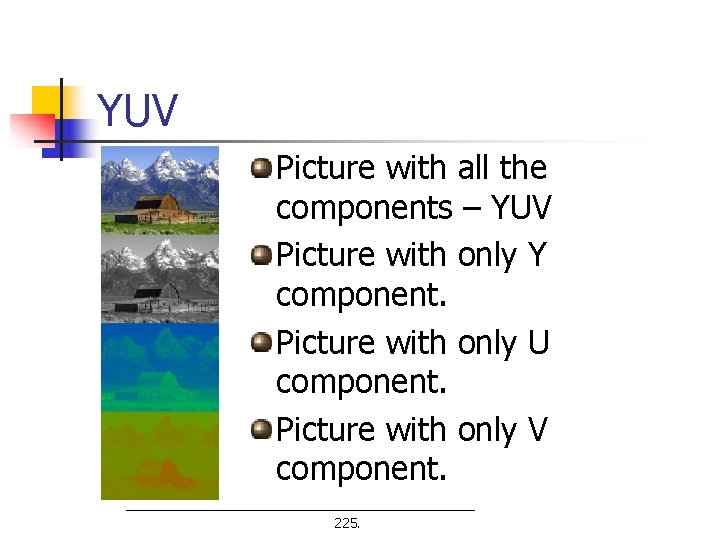 YUV Picture with all the components – YUV Picture with only Y component. Picture