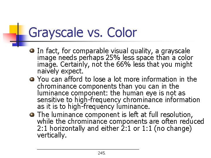 Grayscale vs. Color In fact, for comparable visual quality, a grayscale image needs perhaps