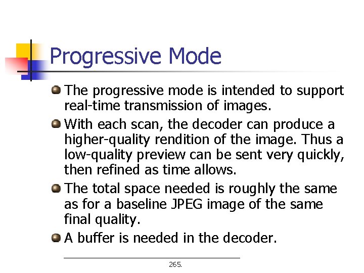 Progressive Mode The progressive mode is intended to support real-time transmission of images. With