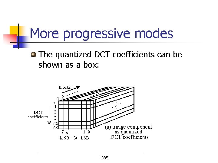 More progressive modes The quantized DCT coefficients can be shown as a box: 285.