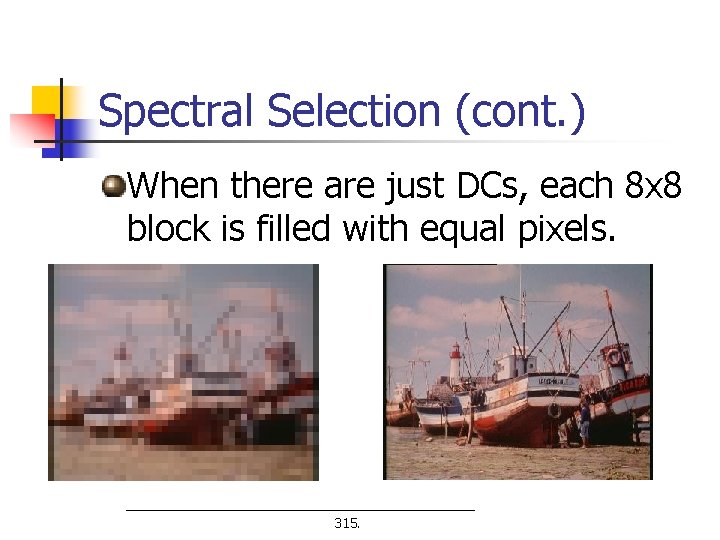 Spectral Selection (cont. ) When there are just DCs, each 8 x 8 block