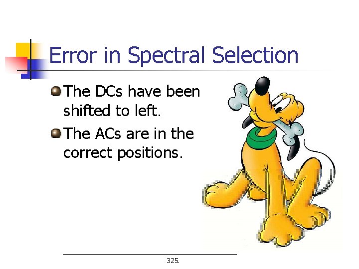 Error in Spectral Selection The DCs have been shifted to left. The ACs are