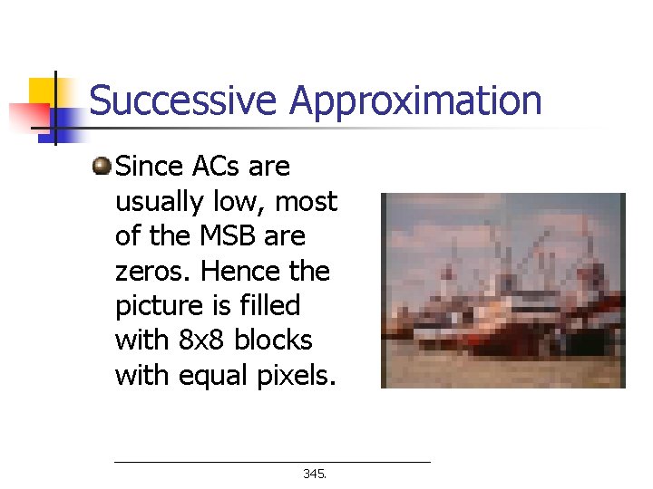 Successive Approximation Since ACs are usually low, most of the MSB are zeros. Hence