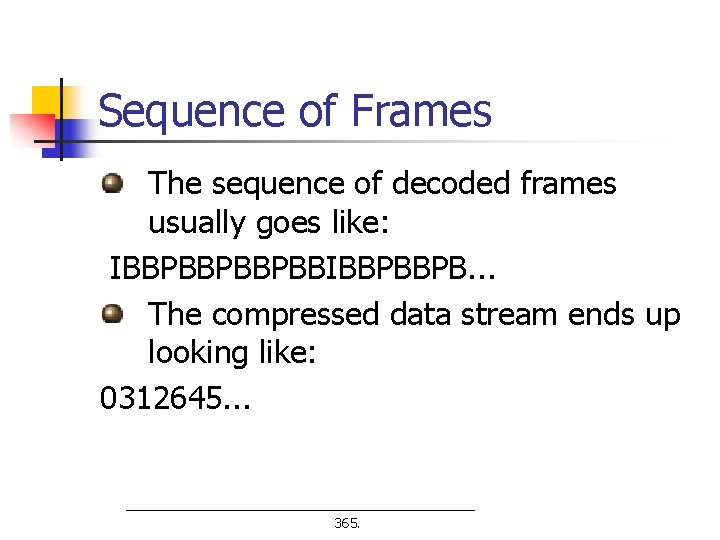 Sequence of Frames The sequence of decoded frames usually goes like: IBBPBBPBBPBBIBBPBBPB. . .