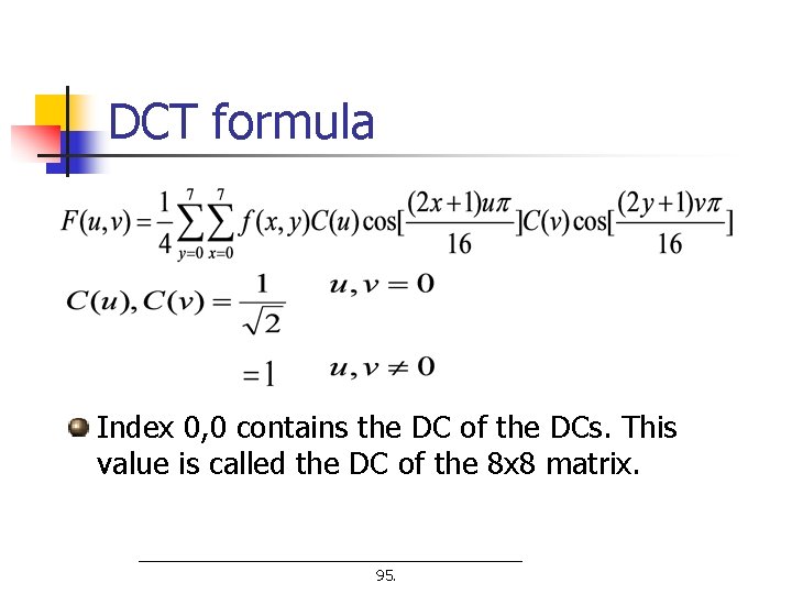 DCT formula Index 0, 0 contains the DC of the DCs. This value is