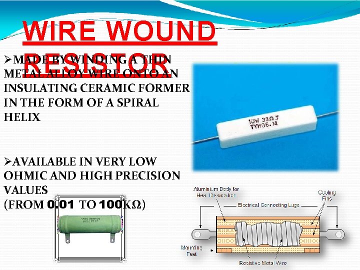 WIRE WOUND MADE BY WINDING A THIN RESISTOR METAL ALLOY WIRE ONTO AN INSULATING