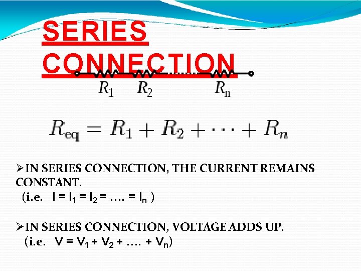 SERIES CONNECTION IN SERIES CONNECTION, THE CURRENT REMAINS CONSTANT. (i. e. I = I