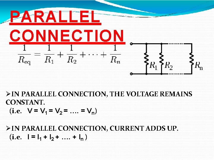 PARALLEL CONNECTION IN PARALLEL CONNECTION, THE VOLTAGE REMAINS CONSTANT. (i. e. V = V