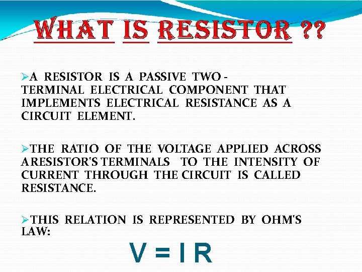  A RESISTOR IS A PASSIVE TWO - TERMINAL ELECTRICAL COMPONENT THAT IMPLEMENTS ELECTRICAL