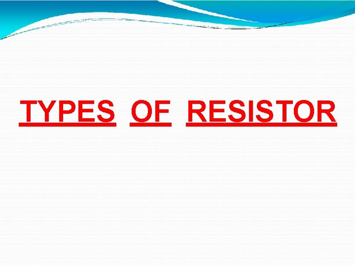 TYPES OF RESISTOR 