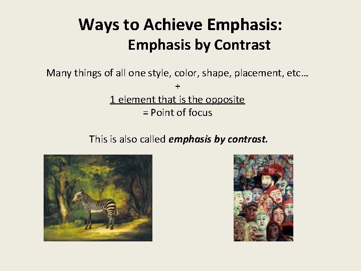 Ways to Achieve Emphasis: Emphasis by Contrast Many things of all one style, color,