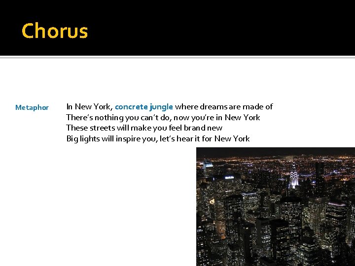 Chorus Metaphor In New York, concrete jungle where dreams are made of There’s nothing